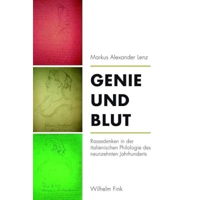 Abbildung von Genie und Blut. Rassedenken in der italienischen Philologie des neunzehnten Jahrhunderts