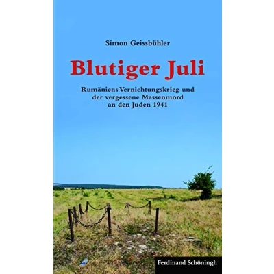 Abbildung von Blutiger Juli. Rumäniens Vernichtungskrieg und der vergessene Massenmord an den Juden 1941
