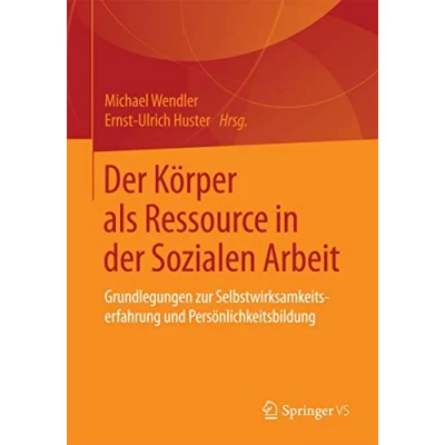 Abbildung von der Körper als Ressource in Sozialen Arbeit: Grundlegungen zur Selbstwirksamkeitserfahrung und Persönlichkeitsbildung