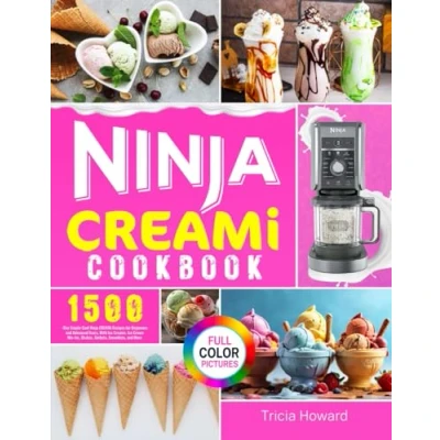 Abbildung von Ninja CREAMi Cookbook: 1500 Day Simple Cool Recipes for Beginners and Advanced Users, With Ice Creams, Cream Mix Ins, Shakes, Sorbets, Smoothies, More