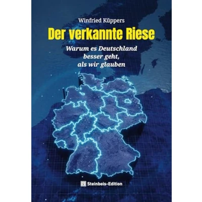 Abbildung von Der verkannte Riese: Warum es Deutschland besser geht, als wir glauben