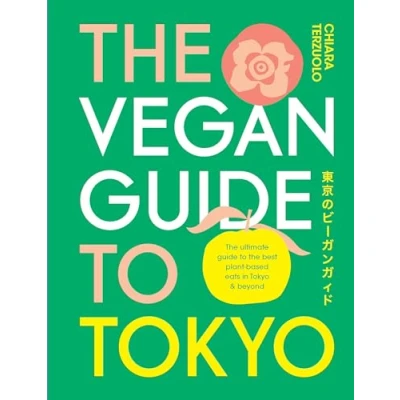 Abbildung von the Vegan Guide to Tokyo: Ultimate Best Plant based Eats in Tokyo and Beyond