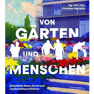Abbildung von Von Gärten und Menschen: Gestaltete Natur, Kunst Landschaftsarchitektur
