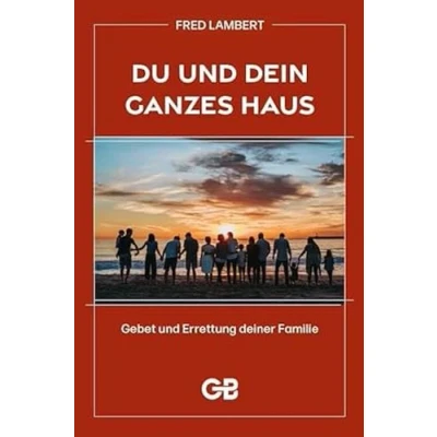 Abbildung von Du und Dein ganzes Haus: Gebet Errettung deiner Familie