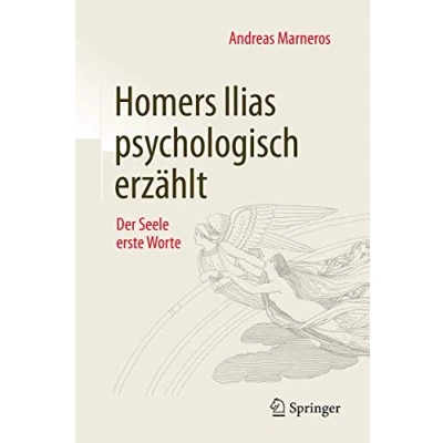 Abbildung von Homers Ilias psychologisch erzählt: Der Seele erste Worte