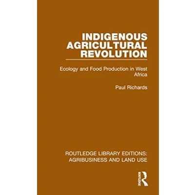 Abbildung von Indigenous Agricultural Revolution: Ecology and Food Production in West Africa (Routledge Library Editions: Agribusiness Land Use)