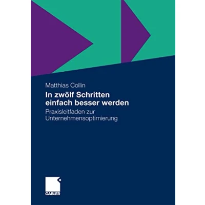 Abbildung von In zwölf Schritten einfach besser werden: Praxisleitfaden zur Unternehmensoptimierung