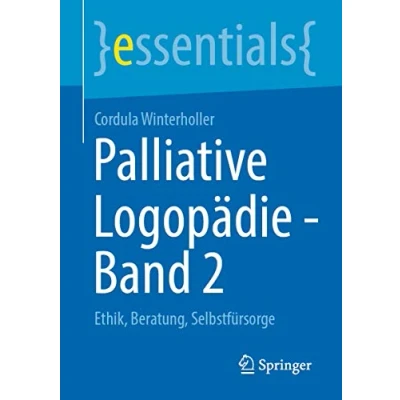 Abbildung von Palliative Logopädie Band 2: Ethik, Beratung, Selbstfürsorge (essentials, 2)