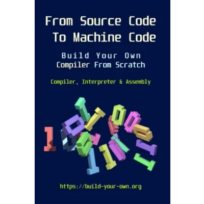 Abbildung von From Source Code To Machine Code: Build Your Own Compiler Scratch (Build X Scratch)