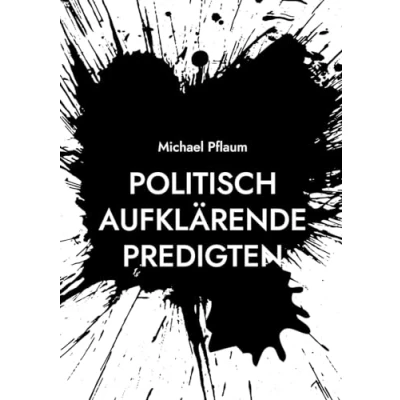 Abbildung von Politisch aufklärende Predigten: zur Demokratie und ihren Gegnern, zu einer nachhaltigen sozialen Wirtschaft Gewalt unter uns