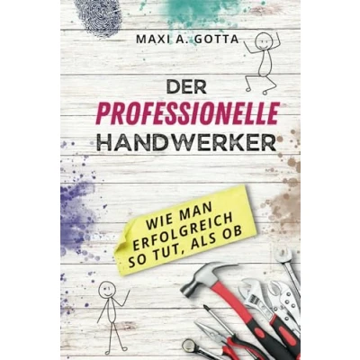 Abbildung von Der professionelle Handwerker: Wie man erfolgreich so tut, als ob