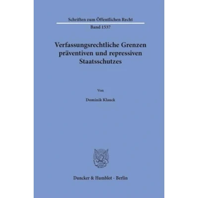 Abbildung von Verfassungsrechtliche Grenzen präventiven und repressiven Staatsschutzes (Schriften zum Öffentlichen Recht)