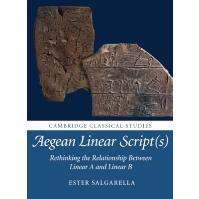Abbildung von Aegean Linear Script(s): Rethinking the Relationship Between a and B (Cambridge Classical Studies)