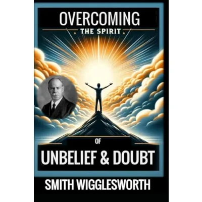 Abbildung von Smith Wigglesworth: OVERCOMING THE SPIRIT OF UNBELIEF &amp; DOUBT