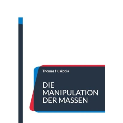 Abbildung von Die Manipulation der Massen: Wie Volksverdummung unsere Gesellschaft formt