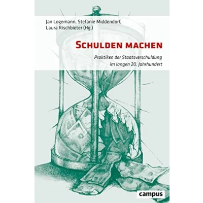 Abbildung von Schulden machen: Praktiken der Staatsverschuldung im langen 20. Jahrhundert
