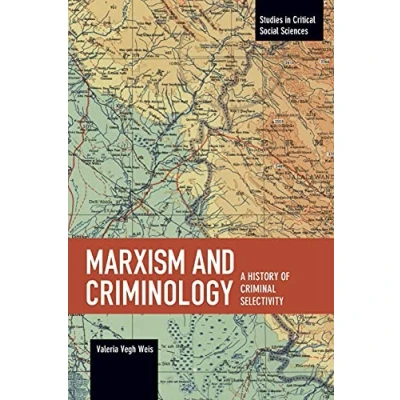 Abbildung von Marxism and Criminology: A History of Criminal Selectivity (Studies in Critical Social Sciences, 104)
