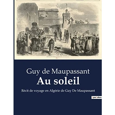 Abbildung von Au soleil: Récit De voyage en Algérie Guy Maupassant