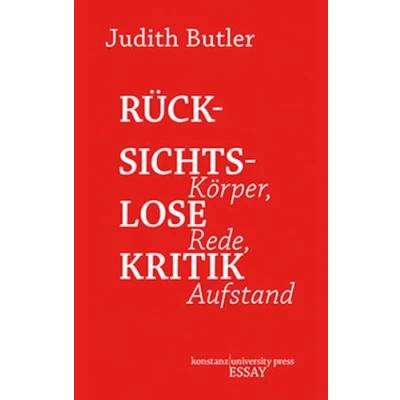 Abbildung von Rücksichtslose Kritik: Körper, Rede, Aufstand (Essay [KUP])