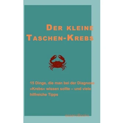 Abbildung von Der kleine Taschen Krebs: 15 Dinge, die man wissen sollte, wenn Diagnose »Krebs« bekommt und viele hilfreiche Tipps