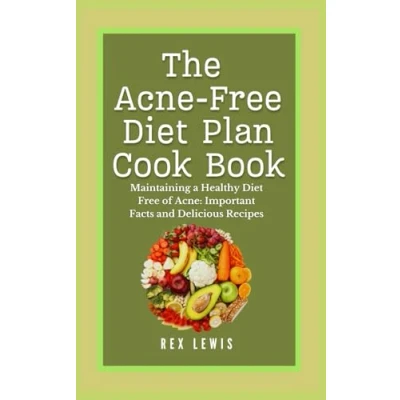 Abbildung von The Acne Free Diet Plan Cook Book: Maintaining a Healthy of Acne: Important Facts and Delicious Recipes