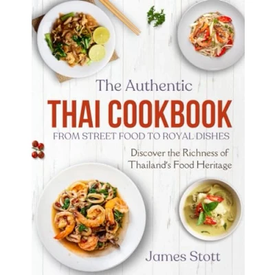 Abbildung von the Authentic Thai Cookbook: From Street Food To Royal Dishes (Around World in Tasty Ways)