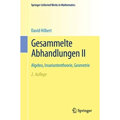 Abbildung von Gesammelte Abhandlungen II: Algebra, Invariantentheorie, Geometrie (Springer Collected Works in Mathematics)