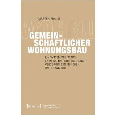 Abbildung von Gemeinschaftlicher Wohnungsbau: Ein System der Stadtentwicklung und Wohnungsversorgung in München Frankfurt (Interdisziplinäre Wohnungsforschung)
