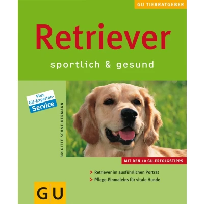 Abbildung von GU Tierratgeber: Retriever Sportlich und gesund: &amp; gesund. im ausführlichen Porträt. Pflege Einmaleins für vitale Hunde