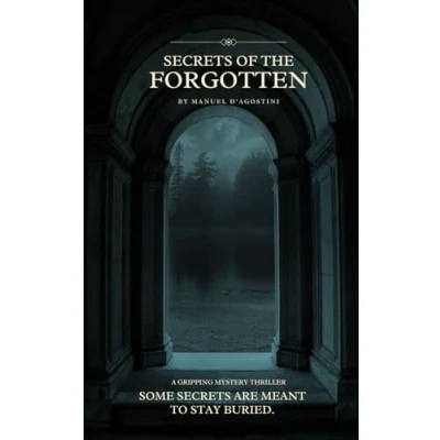Abbildung von Secrets of the Forgotten: Betrayal, Secrets, and A Detective&#039;s Unraveling Quest for Truth Gripping Mystery Thriller