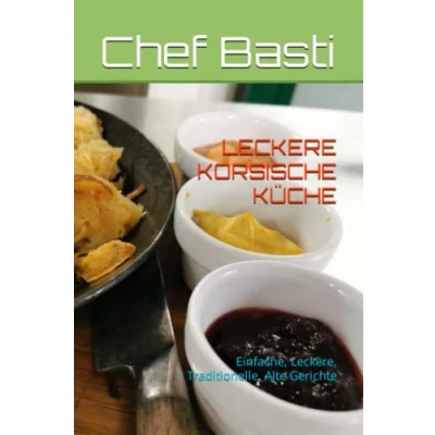 Abbildung von LECKERE KORSISCHE KÜCHE: Einfache, Leckere, Traditionelle, Alte Gerichte