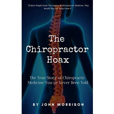 Abbildung von The Chiropractor Hoax: True Story of Chiropractic Medicine You&#039;ve Never Been Told