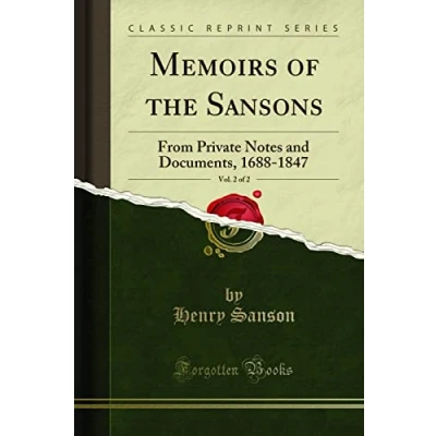 Abbildung von Memoirs of the Sansons, Vol. 2 (Classic Reprint): From Private Notes and Documents, 1688 1847: 1847 Reprint)