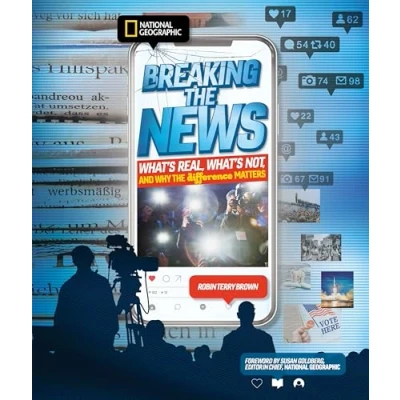 Abbildung von Breaking the News: What&#039;s Real, Not, and Why Difference Matters