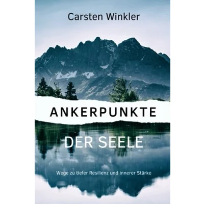 Abbildung von Ankerpunkte der Seele: Wege zu tiefer Resilienz und innerer Stärke