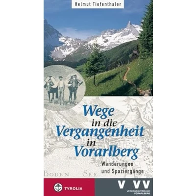 Abbildung von Wege in die Vergangenheit Vorarlberg: Wanderungen und Spaziergänge