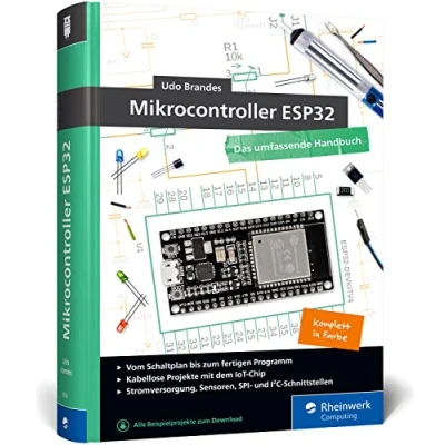 Abbildung von Mikrocontroller ESP32: Das umfassendes Handbuch. Über 600 Seiten, komplett in Farbe, mit Fritzing Schaltskizzen und Projektideen Auflage 2023
