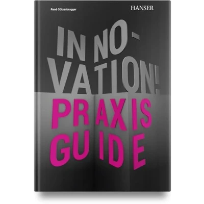 Abbildung von Innovation!: Der Praxis Guide für Unternehmen Innovationen erfolgreich entwickeln und realisieren