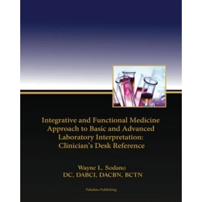 Abbildung von Integrative and Functional Medicine Approach to Basic Advanced Laboratory Interpretation: Clinician&#039;s Desk Reference