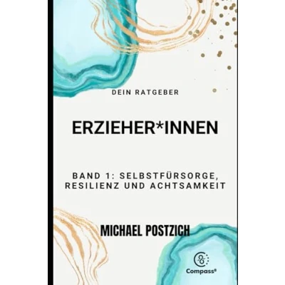 Abbildung von Dein Ratgeber ERZIEHER*INNEN Band 1: Selbstfürsorge, Resilienz und Achtsamkeit (Compass8, 4)