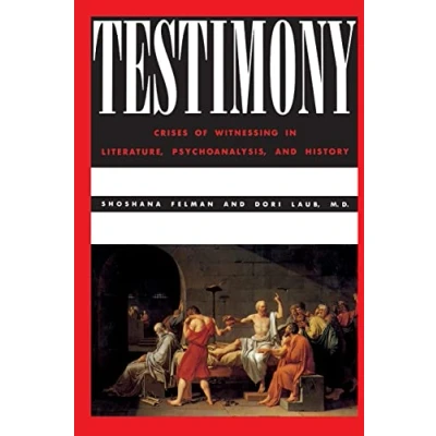 Abbildung von Testimony: Crises of Witnessing in Literature, Psychoanalysis, and History