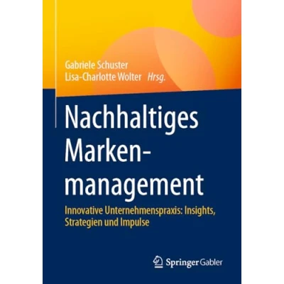 Abbildung von Nachhaltiges Markenmanagement: Innovative Unternehmenspraxis: Insights, Strategien und Impulse