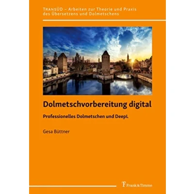 Abbildung von Dolmetschvorbereitung digital: Professionelles Dolmetschen und DeepL (TRANSÜD. Arbeiten zur Theorie Praxis des Übersetzens Dolmetschens)