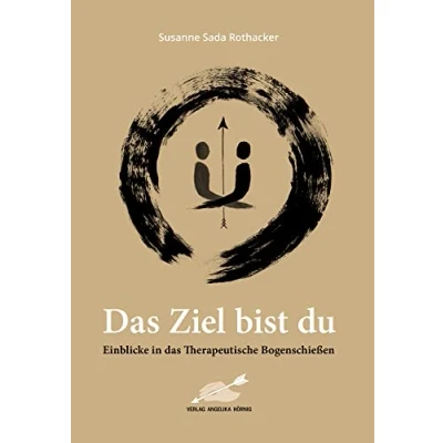 Abbildung von das Ziel bist du: Einblicke in Therapeutische Bogenschießen