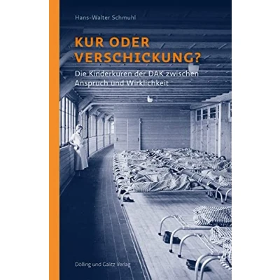 Abbildung von Kur oder Verschickung?: Die Kinderkuren der DAK zwischen Anspruch und Wirklichkeit