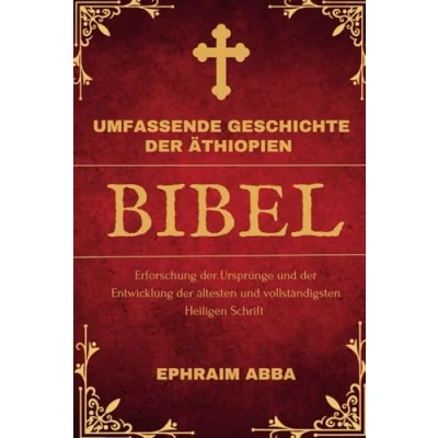 Abbildung von Umfassende Geschichte der Äthiopien Bibel: Erforschung Ursprünge und Entwicklung ältesten vollständigsten Heiligen Schrift