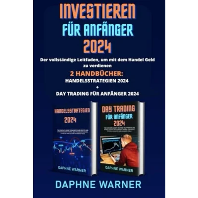 Abbildung von INVESTIEREN FÜR ANFÄNGER: Der vollständige Leitfaden, um mit dem Handel Geld zu verdienen 2 Handbücher: Handelsstrategien 2024 + Daytrading für Anfänger
