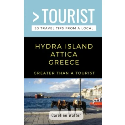 Abbildung von GREATER Than a Tourist HYDRA ISLAND ATTICA GREECE: 50 Travel Tips from Local (Greater Greece, Band 433)