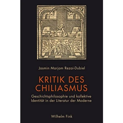 Abbildung von Kritik des Chiliasmus: Geschichtsphilosophie und kollektive Identität in der Literatur Moderne
