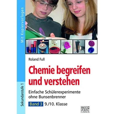Abbildung von Chemie begreifen und verstehen Band 3: Einfache Schülerexperimente ohne Bunsenbrenner 9./10. Klasse